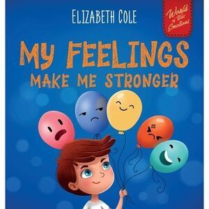 My Feelings Make Me Stronger: Social Emotional Book for Kids About Feelings that